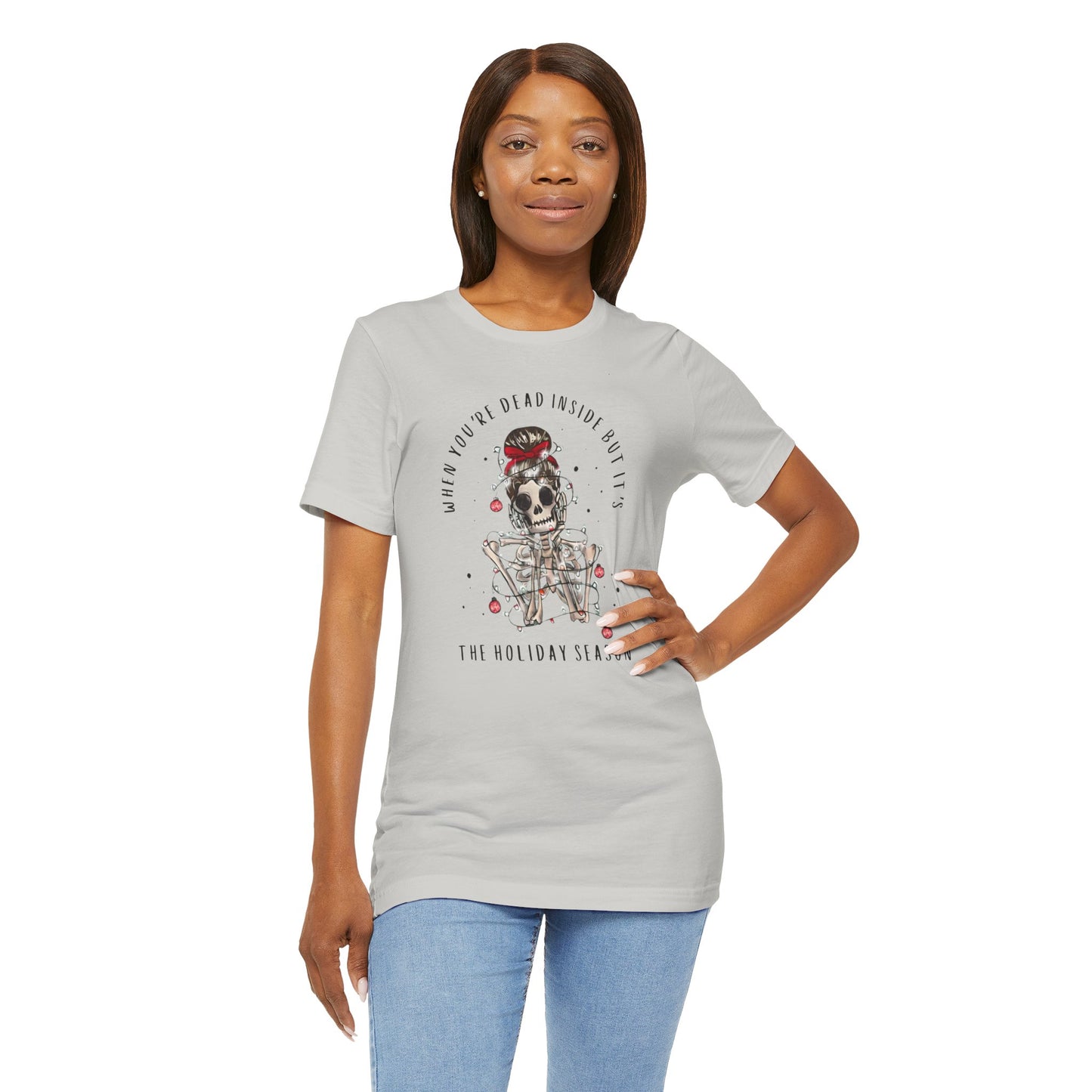 when you're dead inside but it's the holiday season - skeleton - Unisex Jersey Short Sleeve Tee