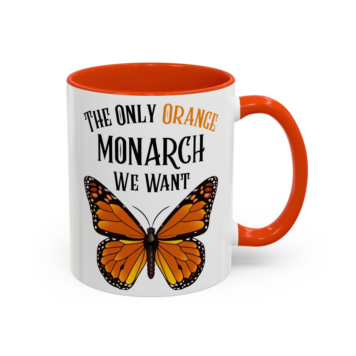 The Only Orange Monarch We Want Mug - Perfect Gift for Protesters, Coffee Lovers, Anti-Trumpers, Democrats