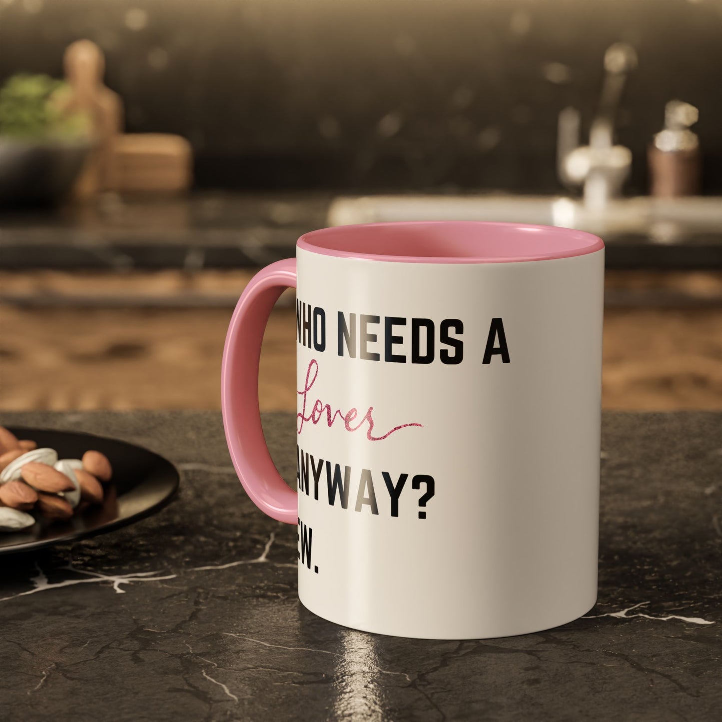 who needs a lover anyway? ew. Colorful Mugs (11oz)