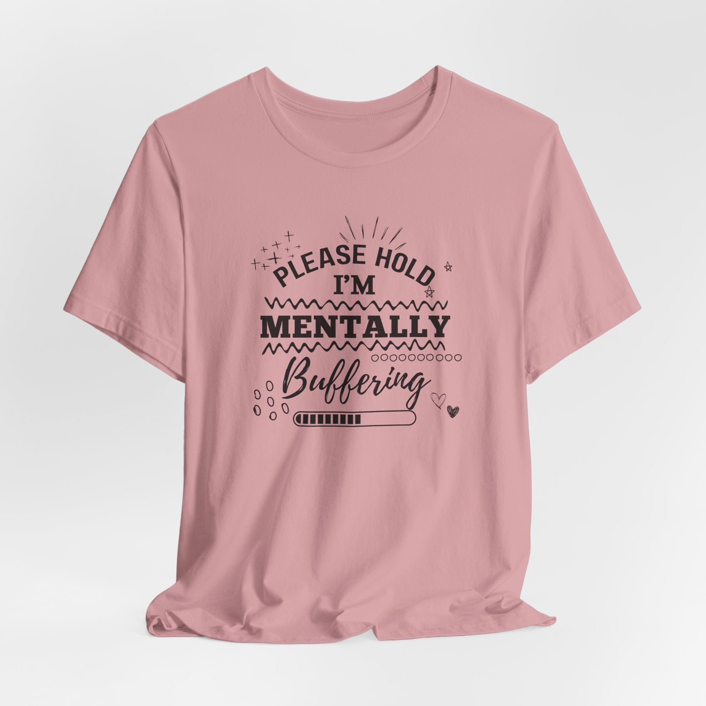 Funny Mental Health Unisex Tee, Please Hold I'm Mentally Buffering Shirt, Casual Gift for Friends, Humor T-Shirt for Stress Relief, [...]