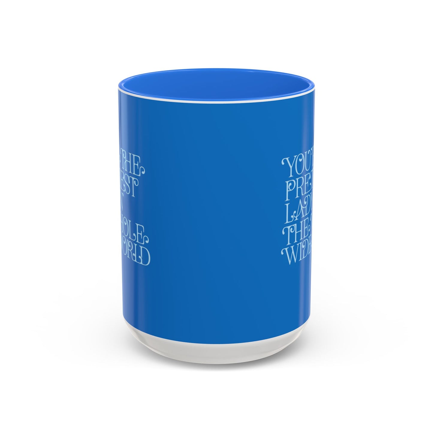 Prettiest Lady in the Whole Wide World Mug — Blue Ceramic Coffee Cup (11oz/15oz)