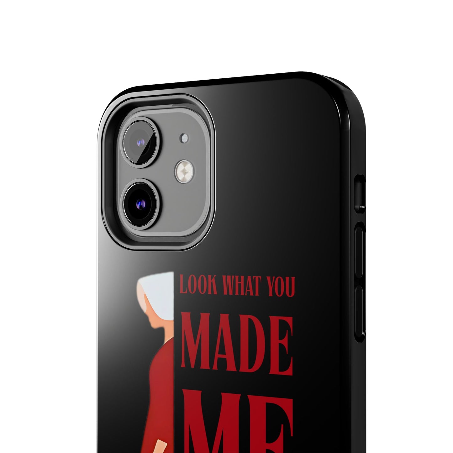 Fierce Phone Case - Look What You Made Me Do Handmaid's Tale, Tough Phone Cover, Gift for Fans, Durable Protection, Unique Design