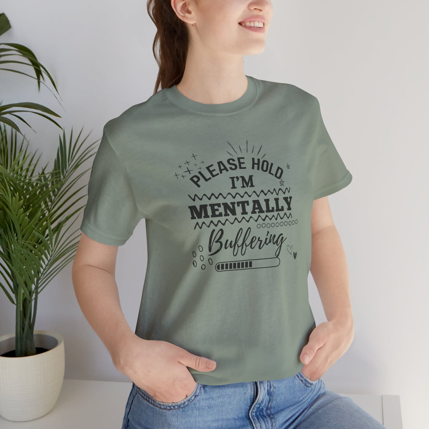 Funny Mental Health Unisex Tee, Please Hold I'm Mentally Buffering Shirt, Casual Gift for Friends, Humor T-Shirt for Stress Relief, [...]