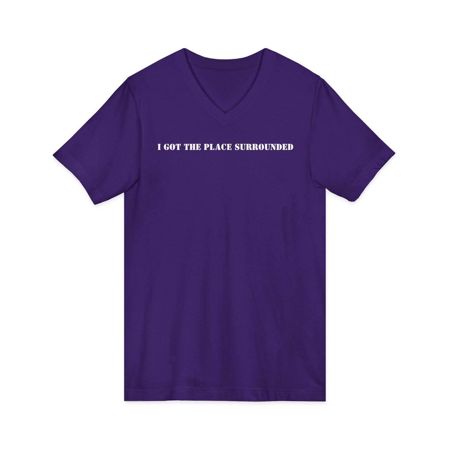 I got the place surrounded -  Unisex V-neck Tee