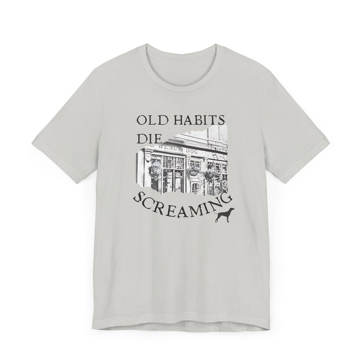 Old Habits Die Screaming - Bar and Dog - Unisex Jersey Short Sleeve Tee