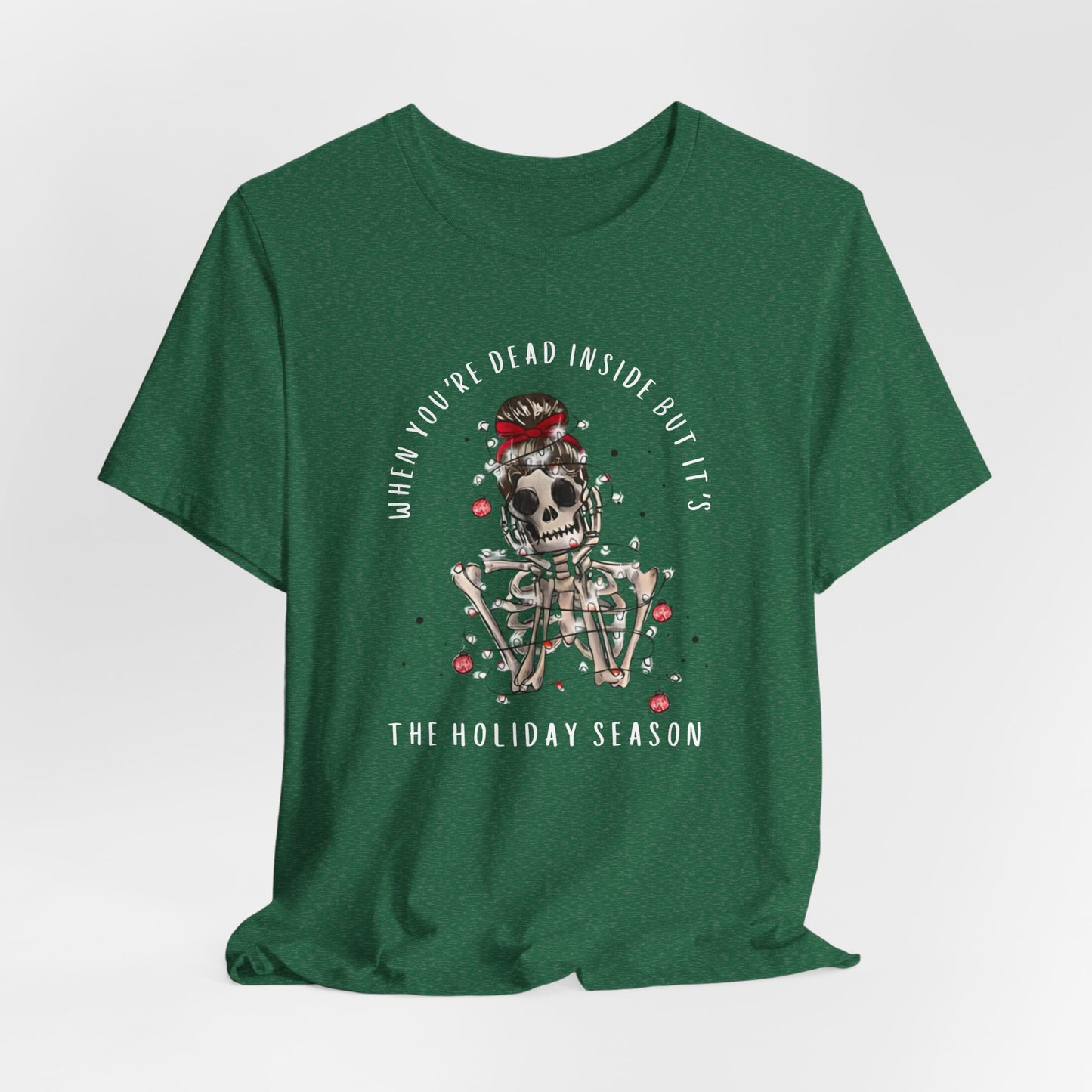 when you're dead inside but it's the holiday season - skeleton - Unisex Jersey Short Sleeve Tee