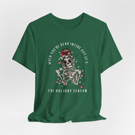 when you're dead inside but it's the holiday season - skeleton - Unisex Jersey Short Sleeve Tee