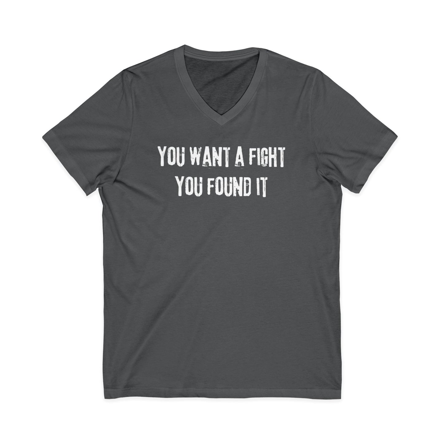 You want a fight you found it -  Unisex V-neck Tee