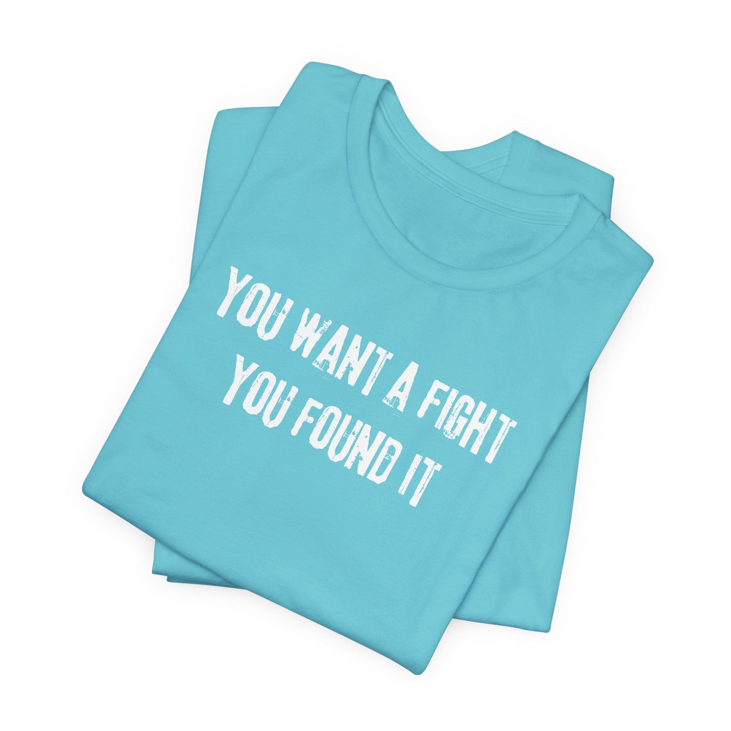 YOU WANT A FIGHT YOU FOUND IT - Unisex Tee, Casual T-Shirt, Motivational Shirt, Gift for Music Fans, Comfortable Everyday Wear