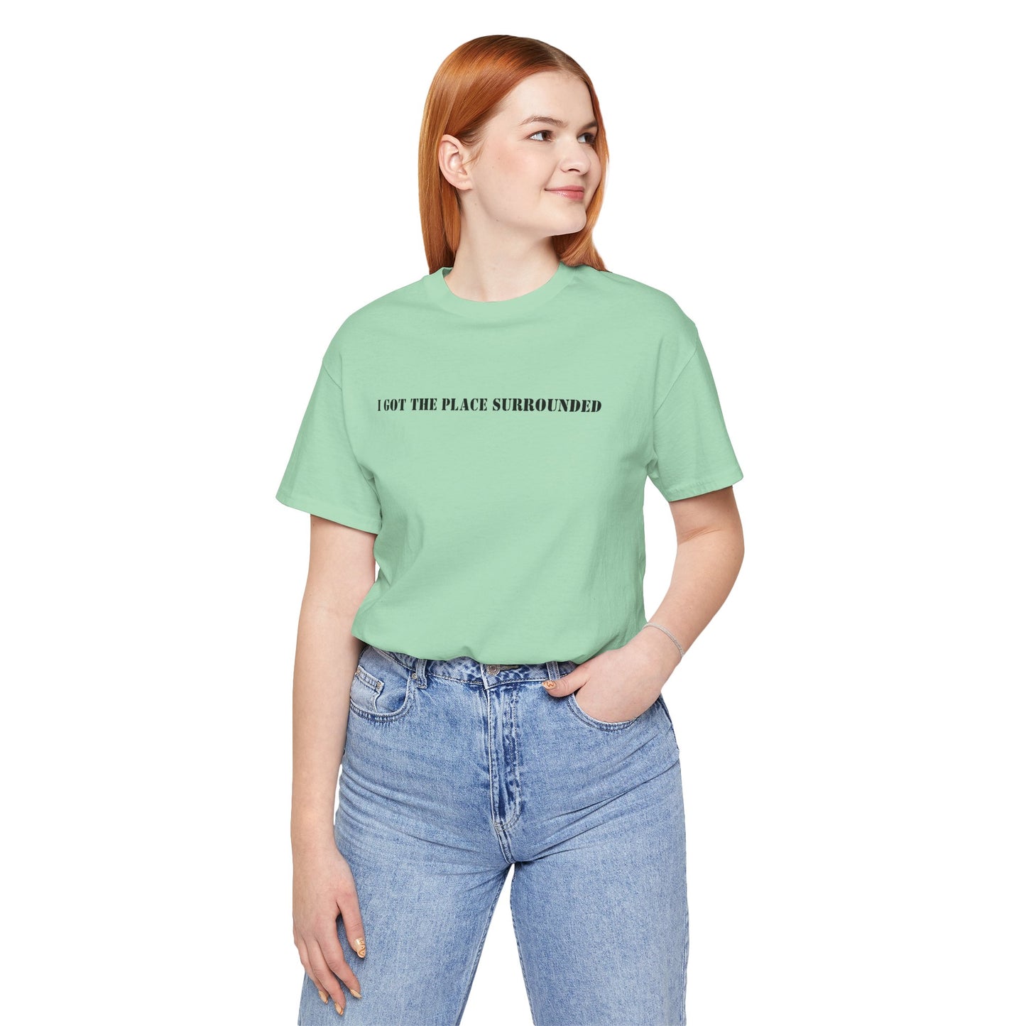 I got the place surrounded - Unisex Jersey Short Sleeve Tee