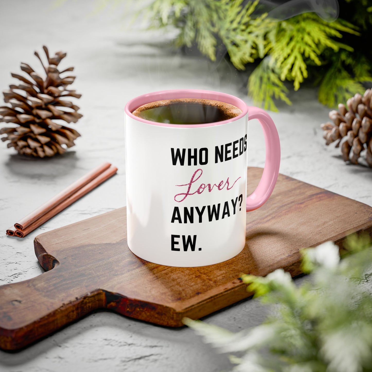 who needs a lover anyway? ew. Colorful Mugs (11oz)
