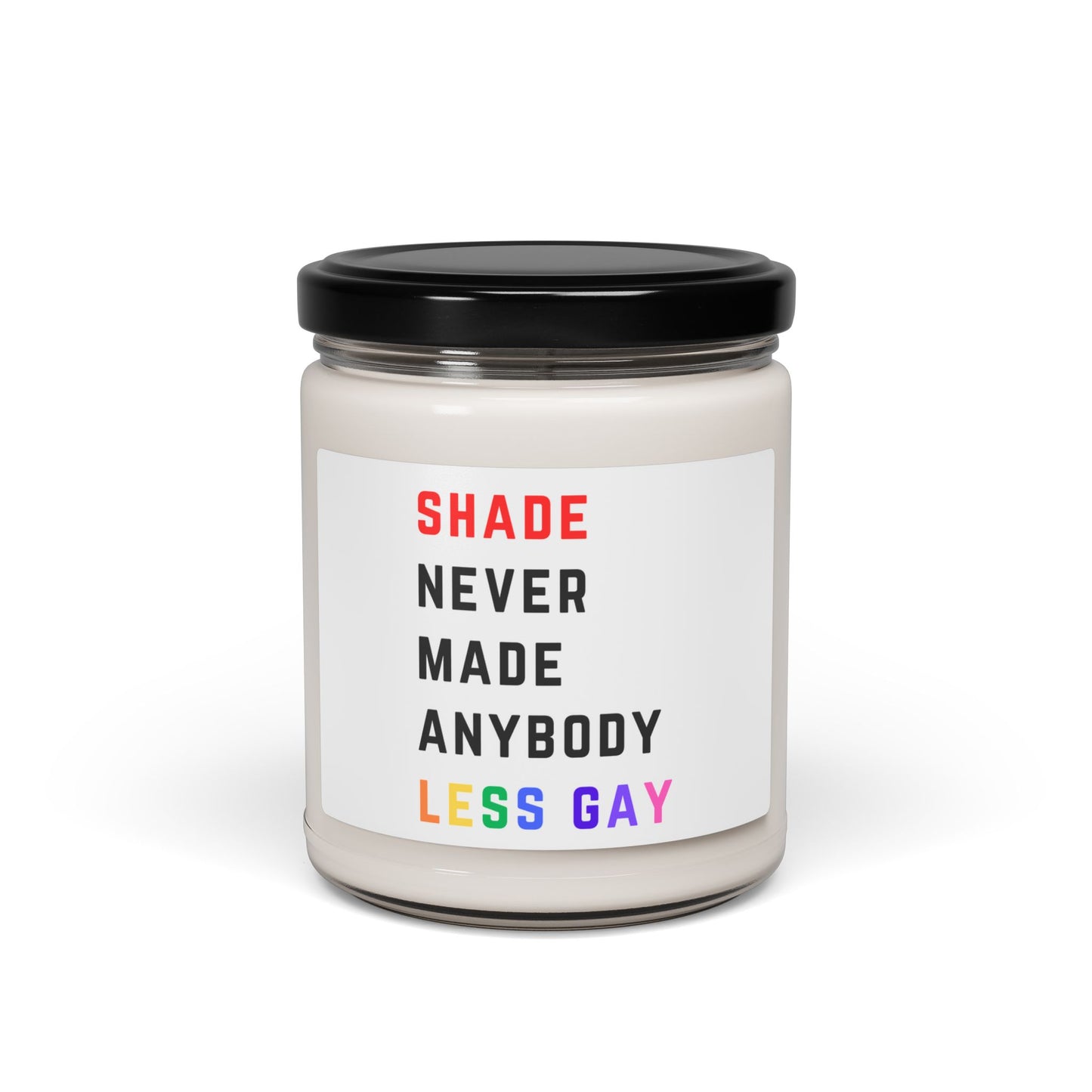 Shade never made anybody less gay - PRIDE - Scented Soy Candle, 9oz