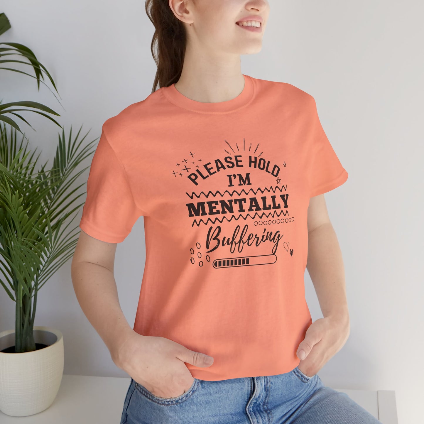 Funny Mental Health Unisex Tee, Please Hold I'm Mentally Buffering Shirt, Casual Gift for Friends, Humor T-Shirt for Stress Relief, [...]