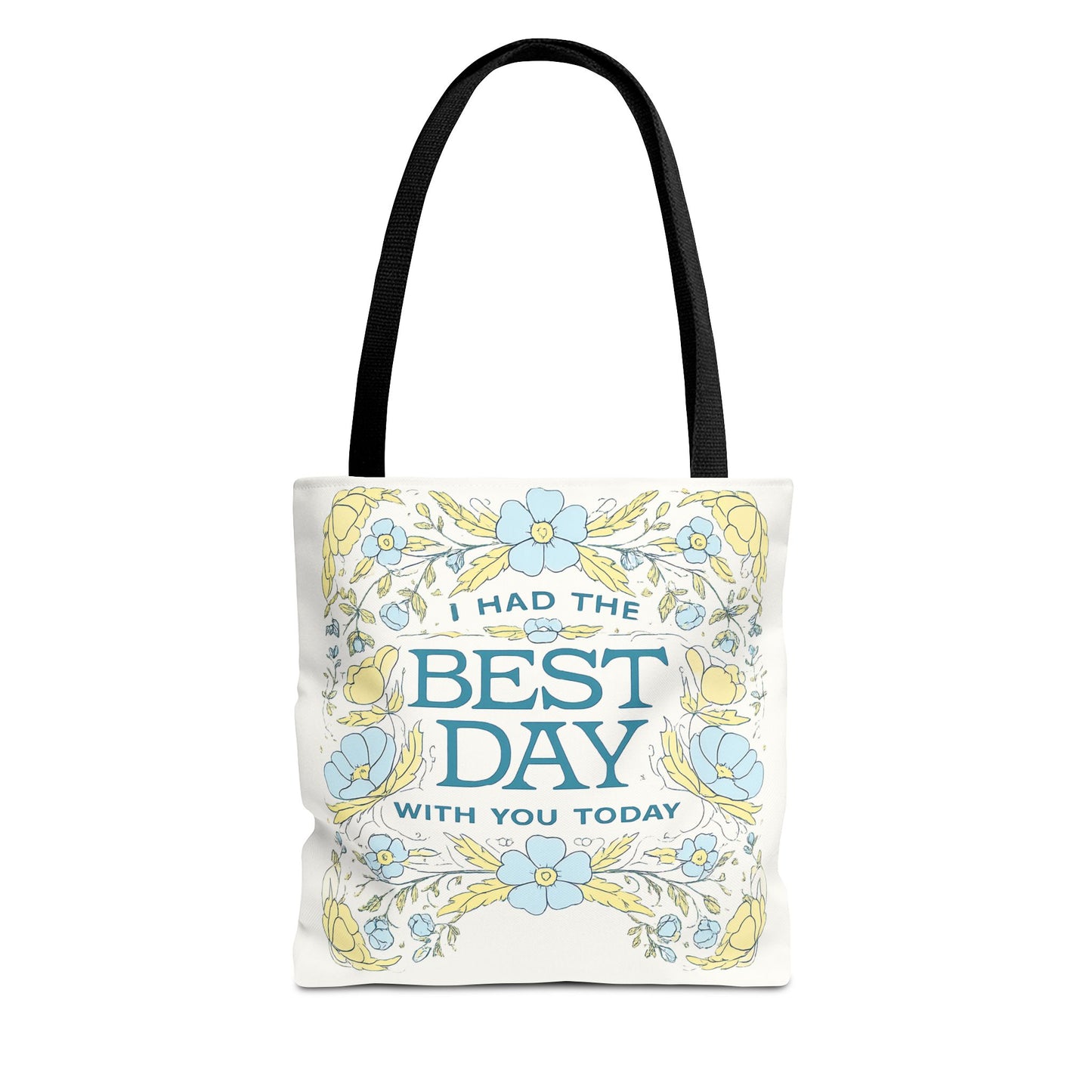 Tote Bag — "I Had the Best Day With You Today" Floral Carryall
