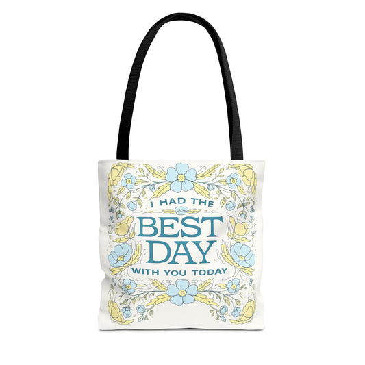 Tote Bag — "I Had the Best Day With You Today" Floral Carryall