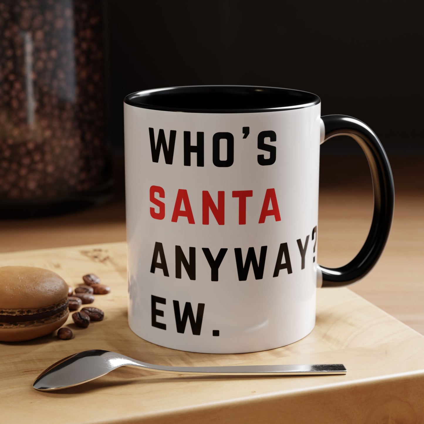 Who's SANTA anyway? Ew. - Holiday Christmas - Accent Coffee Mug (11, 15oz)