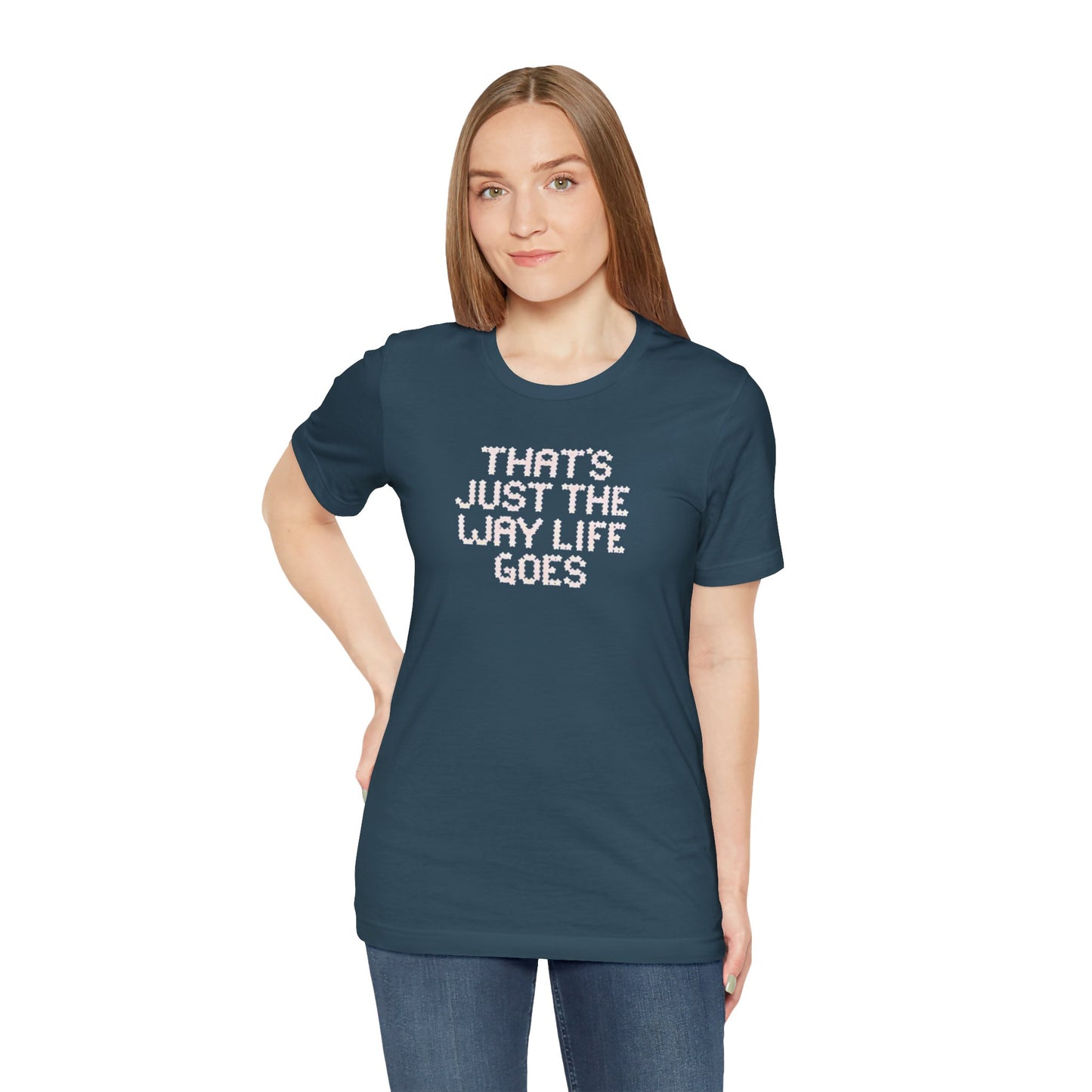 the way life goes - Unisex Jersey Short Sleeve Tee