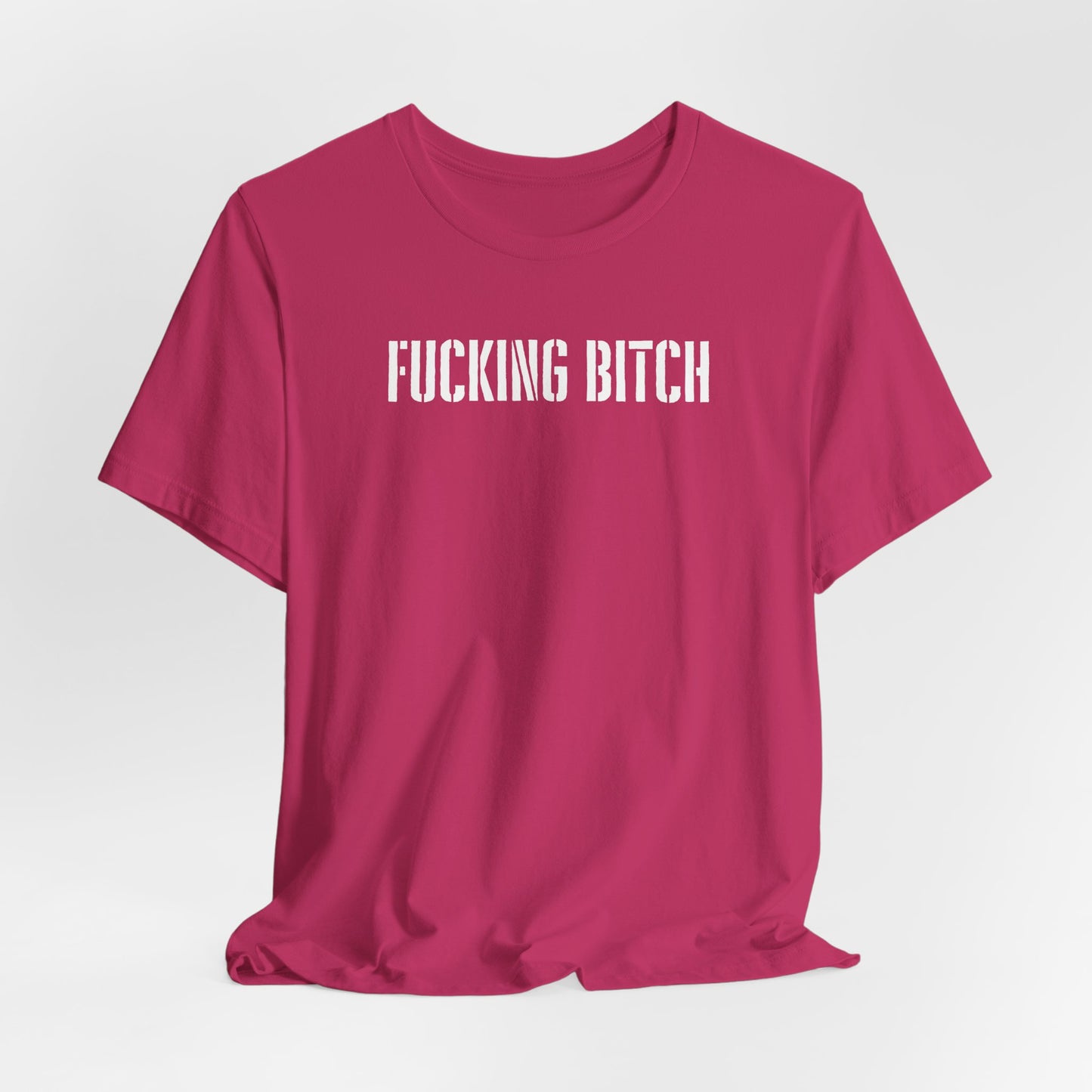 Graphic Tee — "Fucking Bitch" Bold Text Shirt