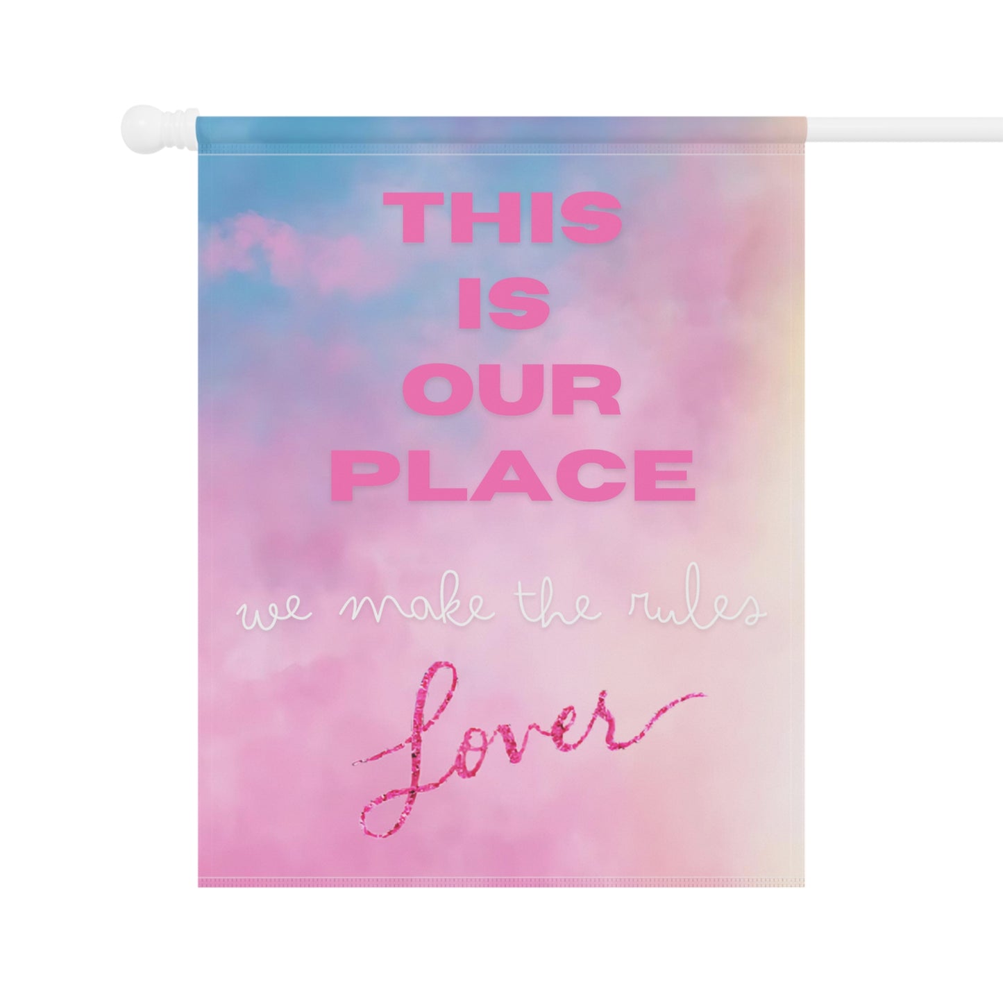 This is our place, we make the rules - Lover - Garden & House Banner Flag