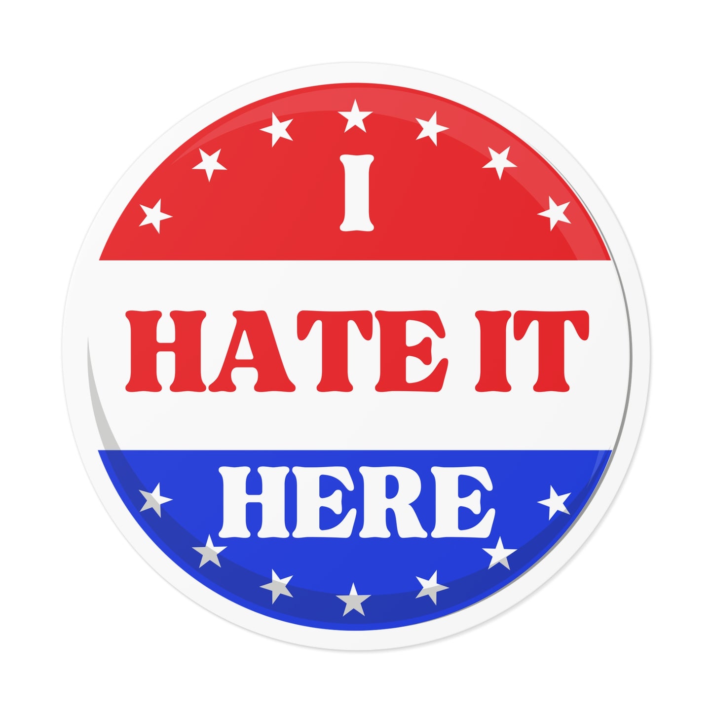 Political Vinyl Sticker — "I Hate It Here" -Blue Party