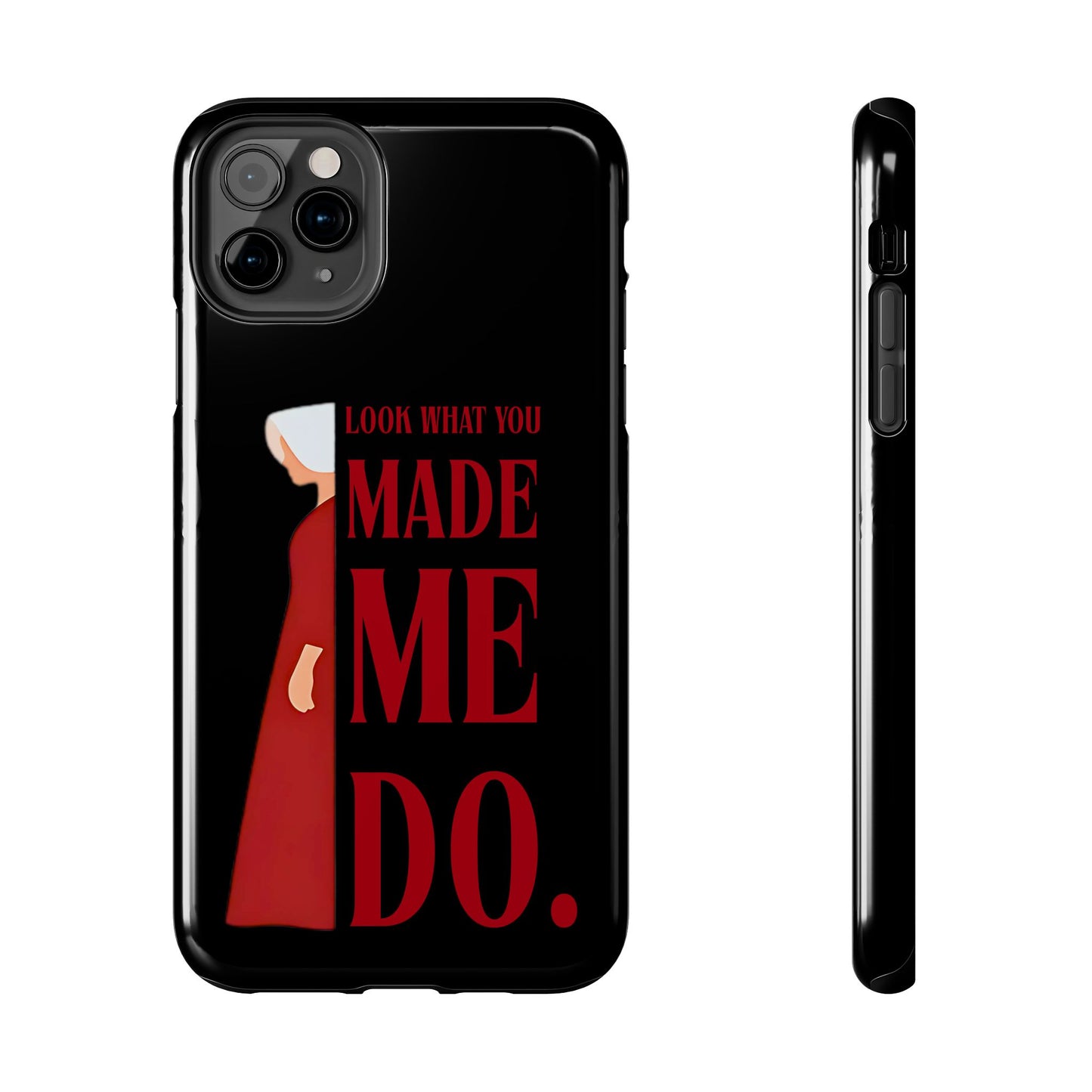 Fierce Phone Case - Look What You Made Me Do Handmaid's Tale, Tough Phone Cover, Gift for Fans, Durable Protection, Unique Design