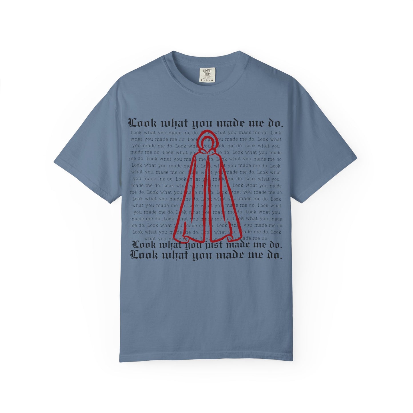 Comfort Colors - Look What You Made Me Do - Handmaid's Tale Cloak Outline - Statement Graphic T-Shirt, Casual Tee, Unique Gift, Music Lover Style, Everyday Wear, Trendy Apparel