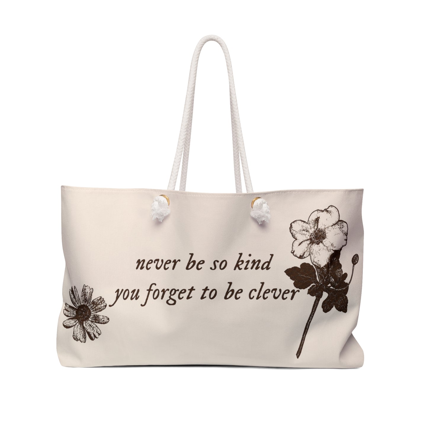 Weekender Bag - "Never Be So Clever You Forget To Be Kind" Floral Canvas Tote