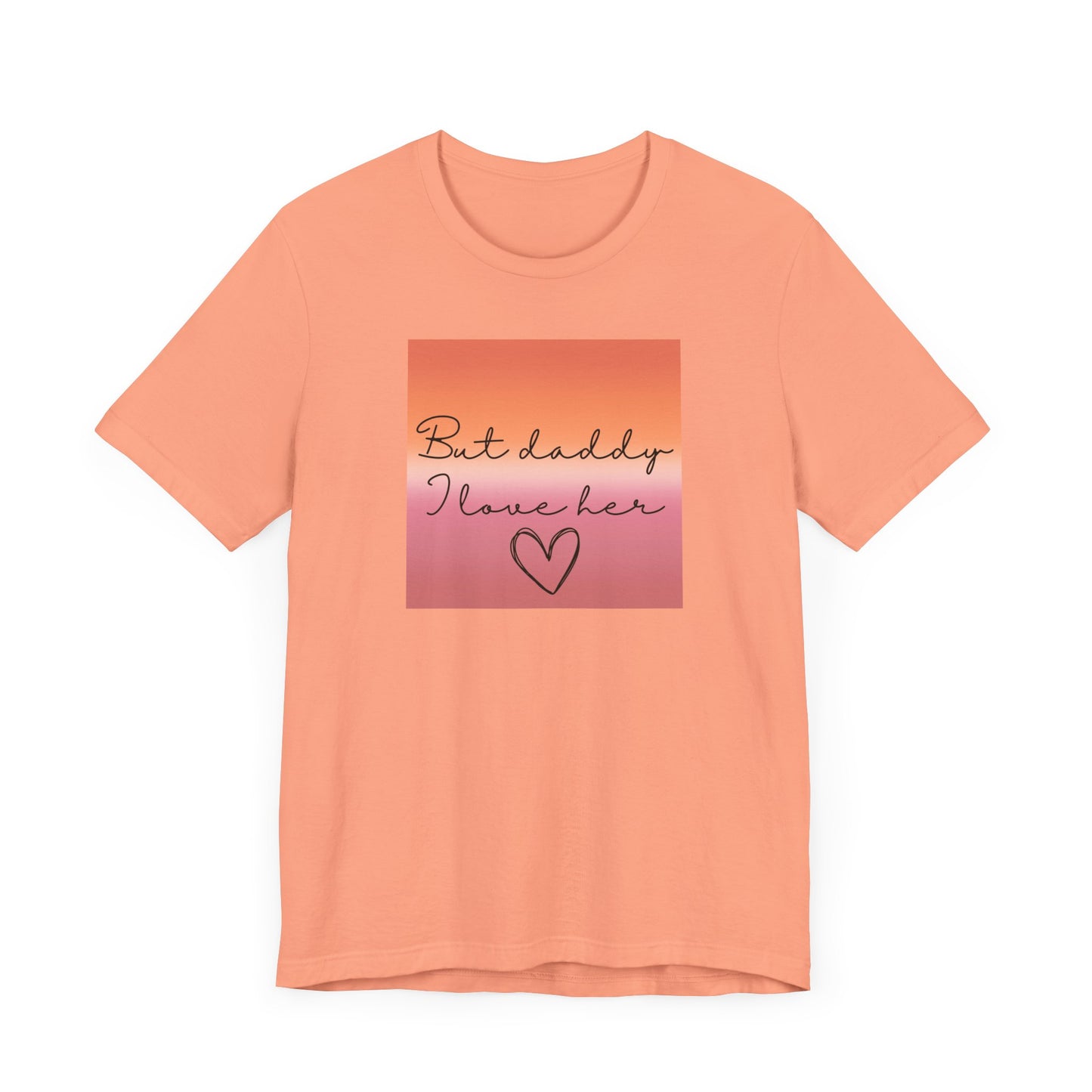 but daddy I love HER - PRIDE - Unisex Jersey Short Sleeve Tee