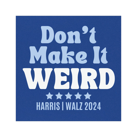 Don't Make It Weird - Harris Walz 2024 - Car Magnet