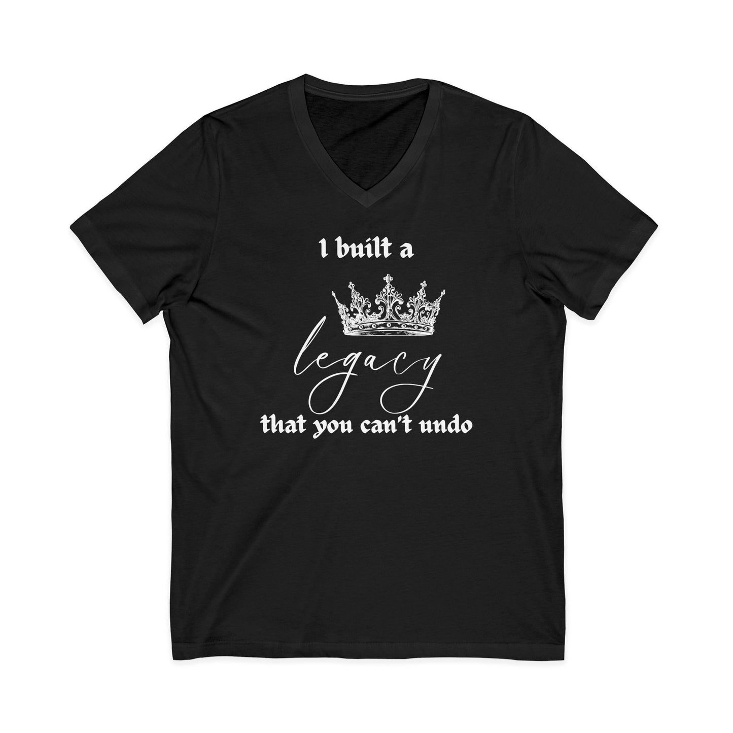 I built a legacy that you can't undo -  Unisex V-neck Tee