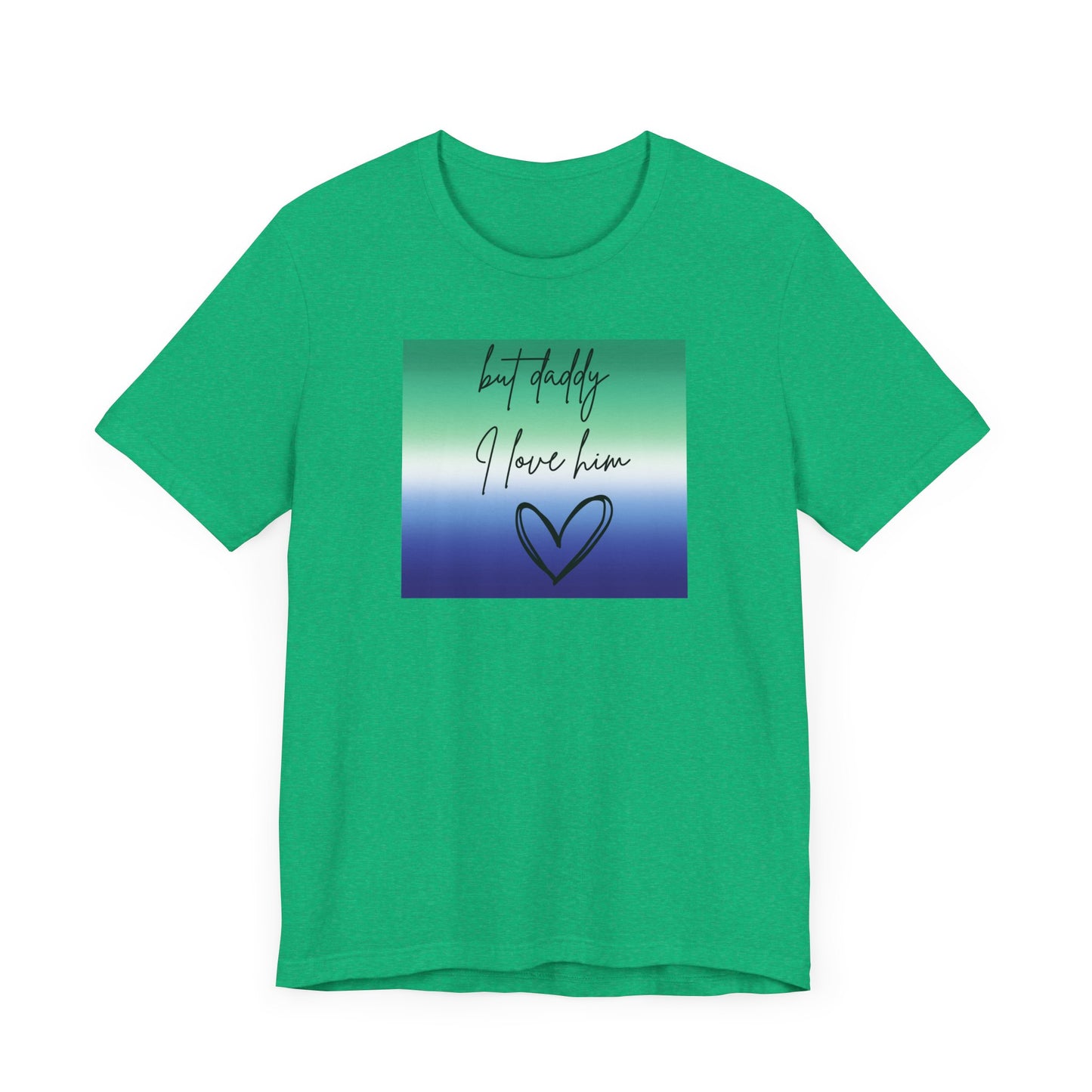 but daddy I love him - PRIDE - Unisex Jersey Short Sleeve Tee