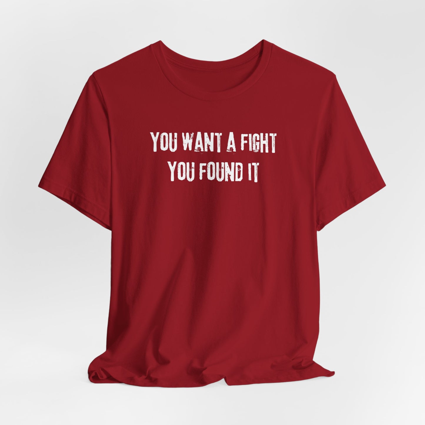 YOU WANT A FIGHT YOU FOUND IT - Unisex Tee, Casual T-Shirt, Motivational Shirt, Gift for Music Fans, Comfortable Everyday Wear