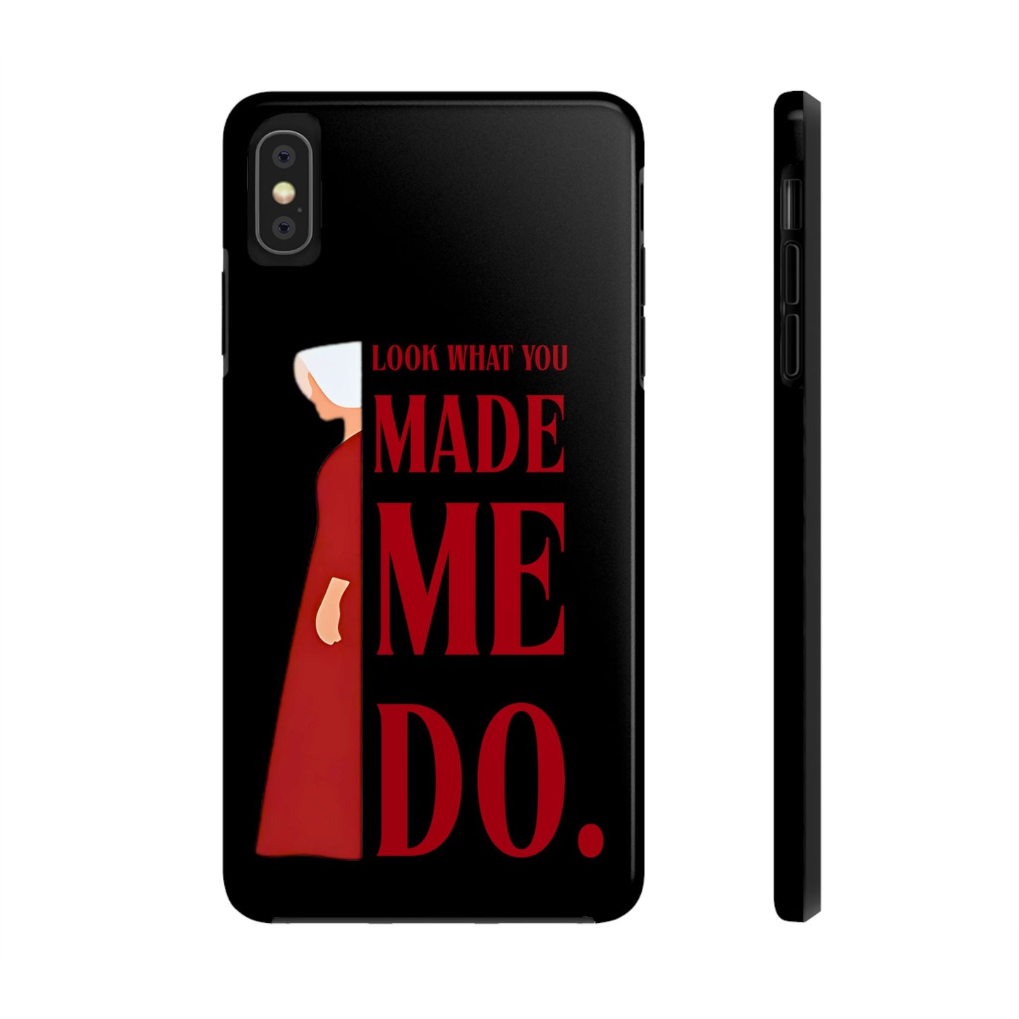 Fierce Phone Case - Look What You Made Me Do Handmaid's Tale, Tough Phone Cover, Gift for Fans, Durable Protection, Unique Design