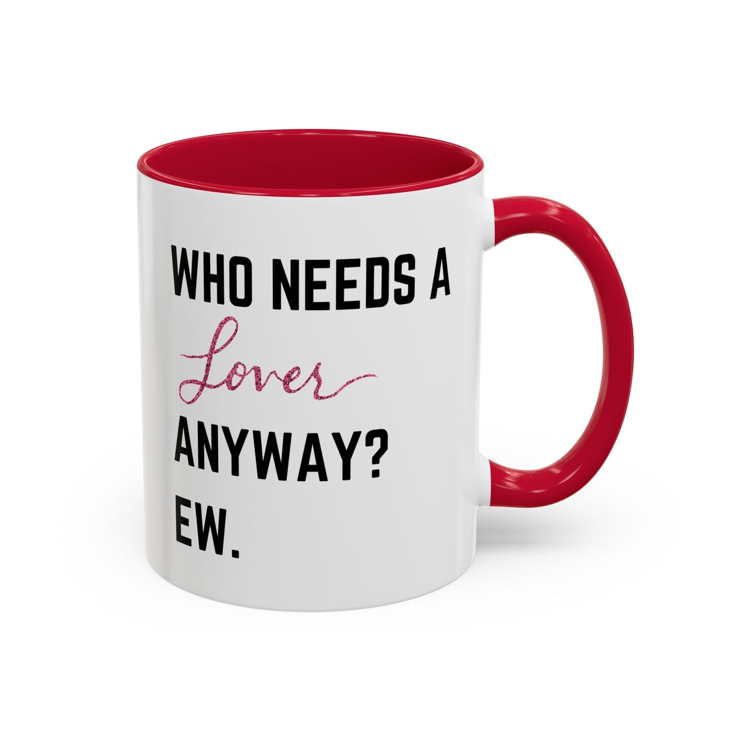 who needs a lover anyway? ew. Colorful Mugs (11oz)