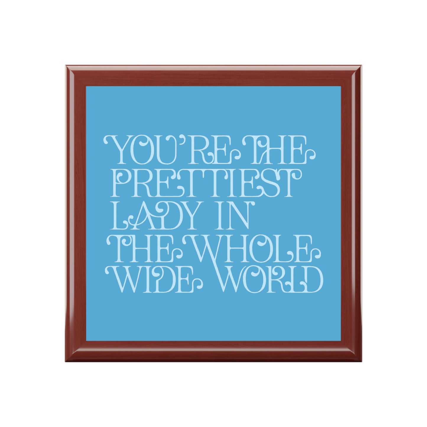 Jewelry Box — 'You're the Prettiest Lady in the Whole Wide World' Personalized Keepsake Box