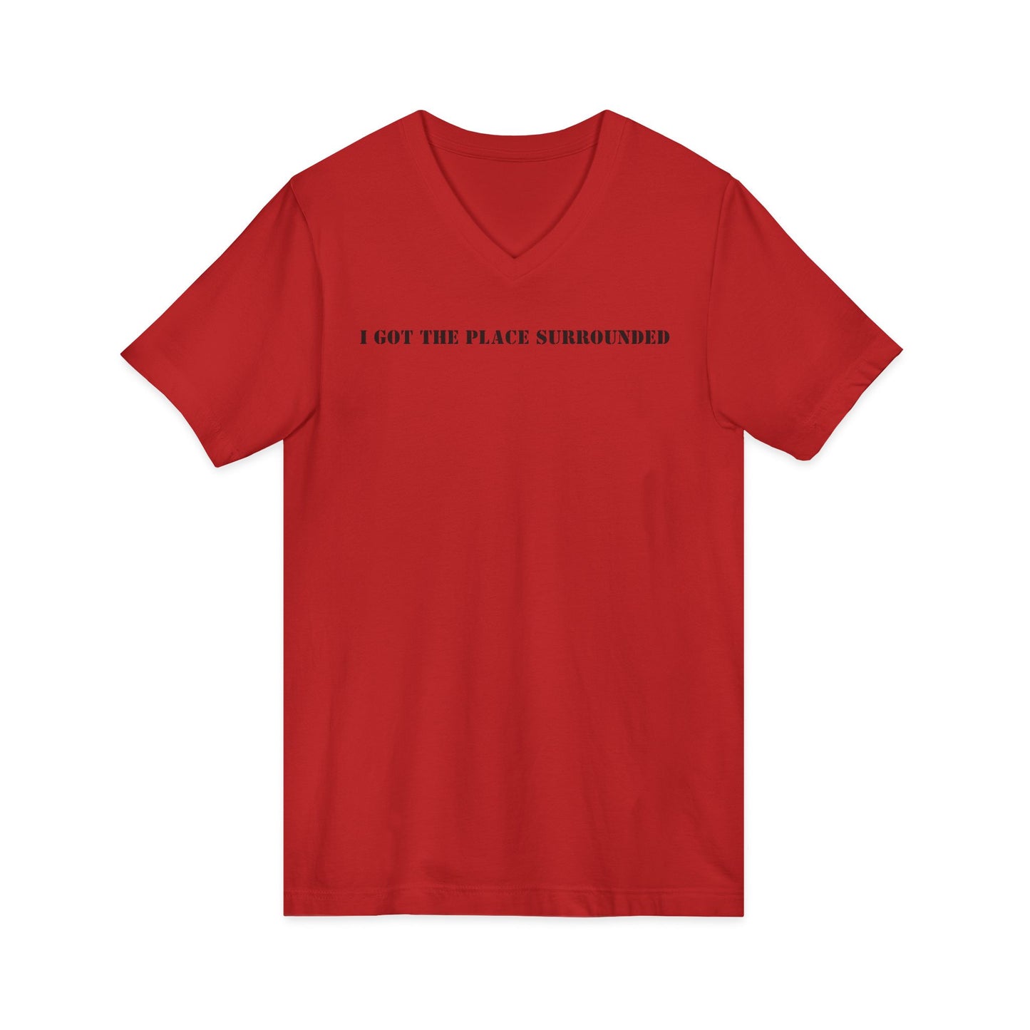 I got the place surrounded -  Unisex V-neck Tee