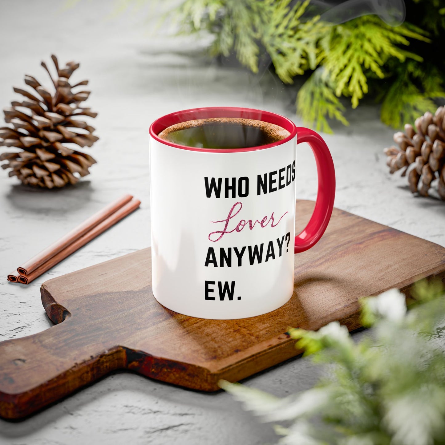 who needs a lover anyway? ew. Colorful Mugs (11oz)