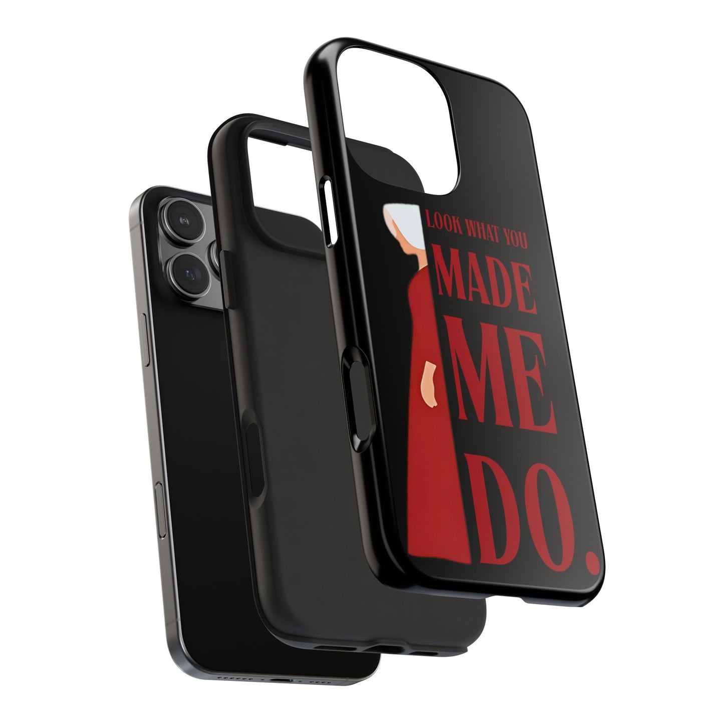 Fierce Phone Case - Look What You Made Me Do Handmaid's Tale, Tough Phone Cover, Gift for Fans, Durable Protection, Unique Design