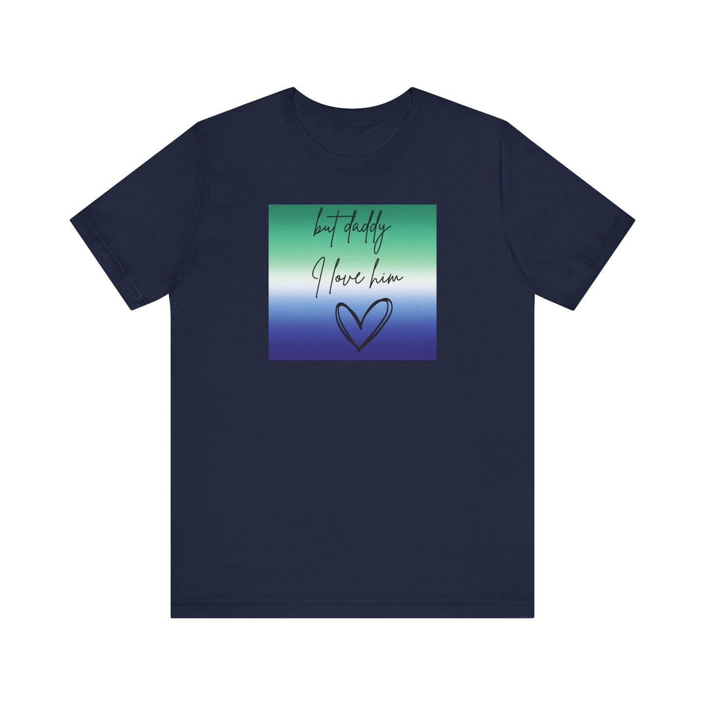 but daddy I love him - PRIDE - Unisex Jersey Short Sleeve Tee