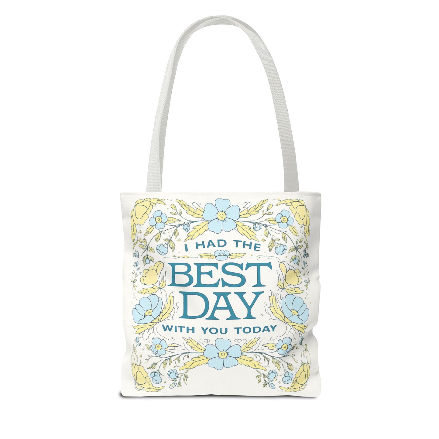Tote Bag — "I Had the Best Day With You Today" Floral Carryall