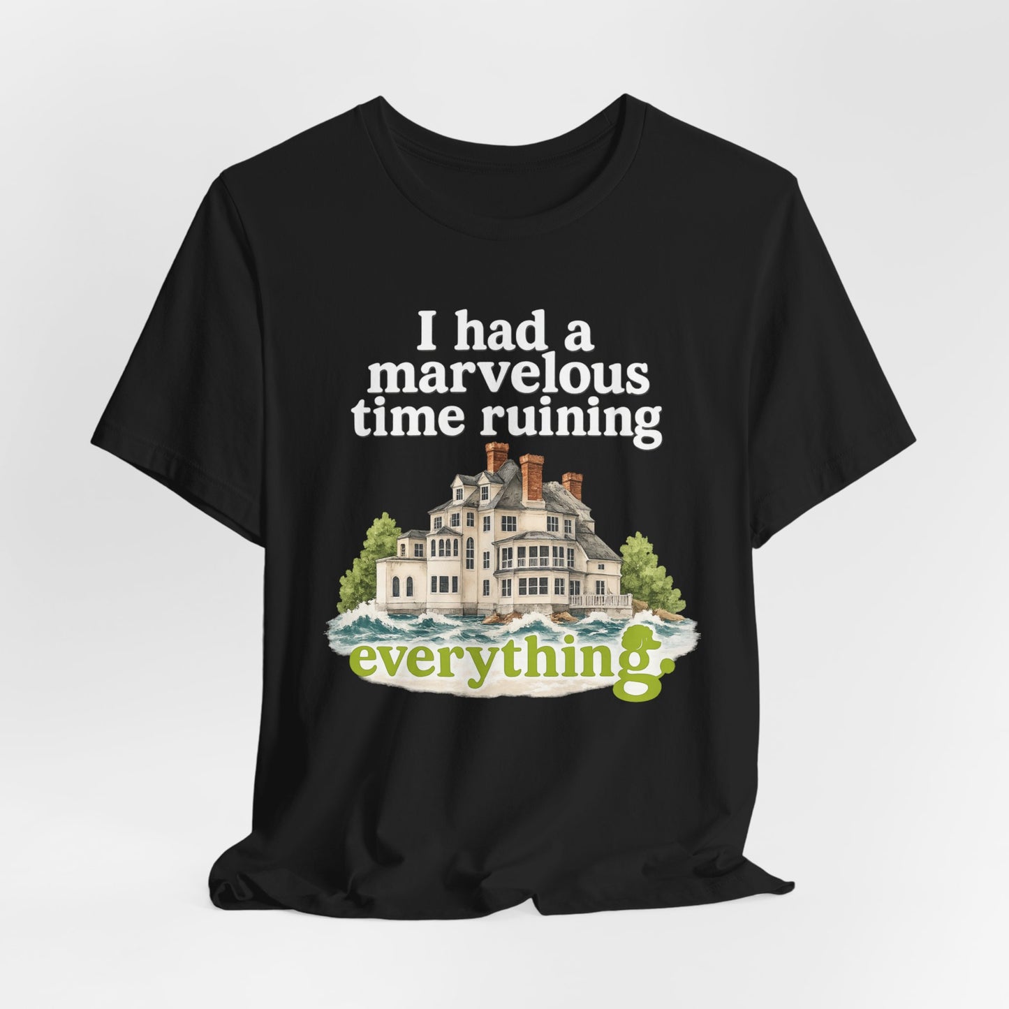 I Had a Marvelous Time Ruining Everything T-Shirt — Holiday House