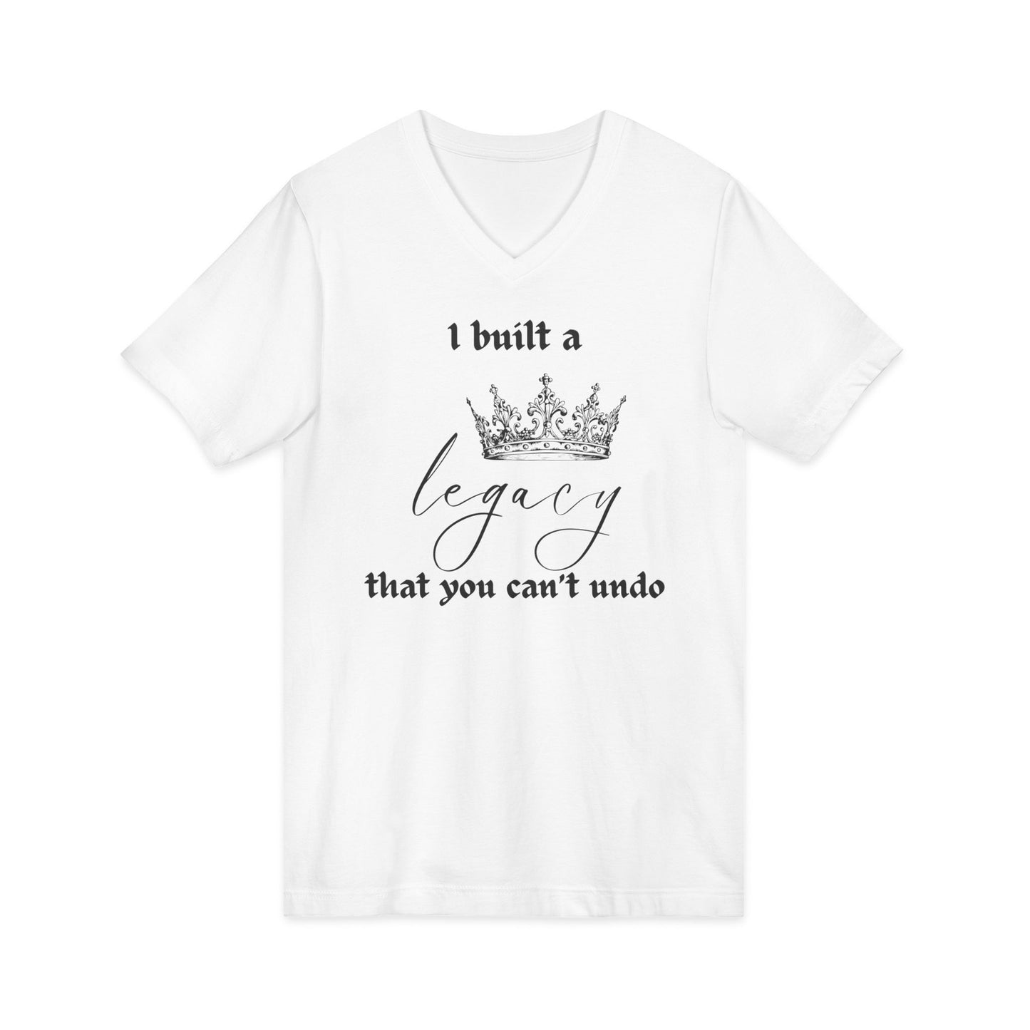 I built a legacy that you can't undo -  Unisex V-neck Tee