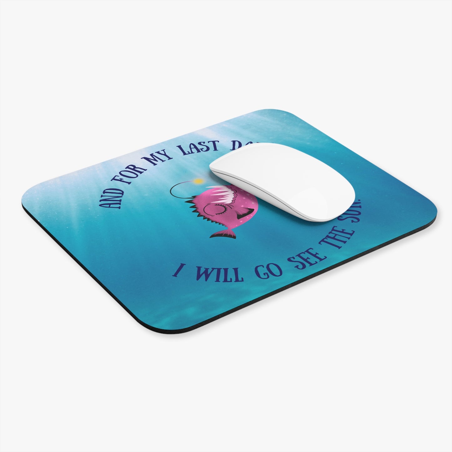 Inspirational Angler Fish Mouse Pad - "And For My Last Day... I Will Go See The Sun"