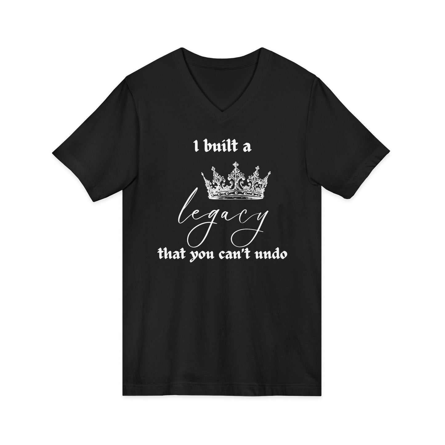 I built a legacy that you can't undo -  Unisex V-neck Tee
