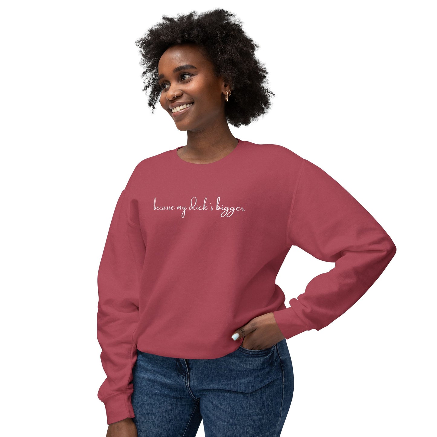 'Because My D*ck's Bigger' Unisex Lightweight Comfort Colors Crewneck Sweatshirt - 'Because My D*ck's Bigger' Funny Statement Sweatshirt