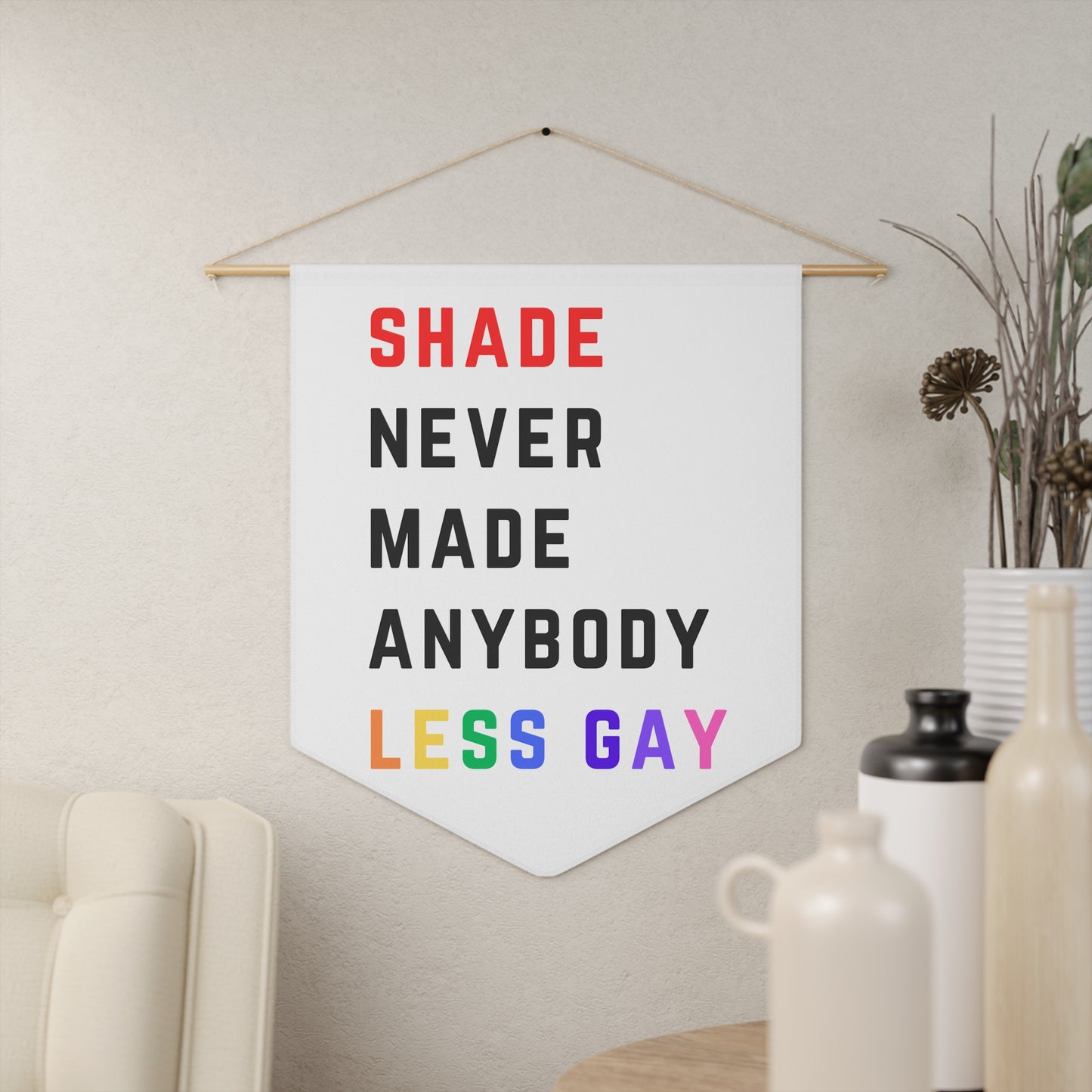 Shade never made anybody less gay - Pride Pennant