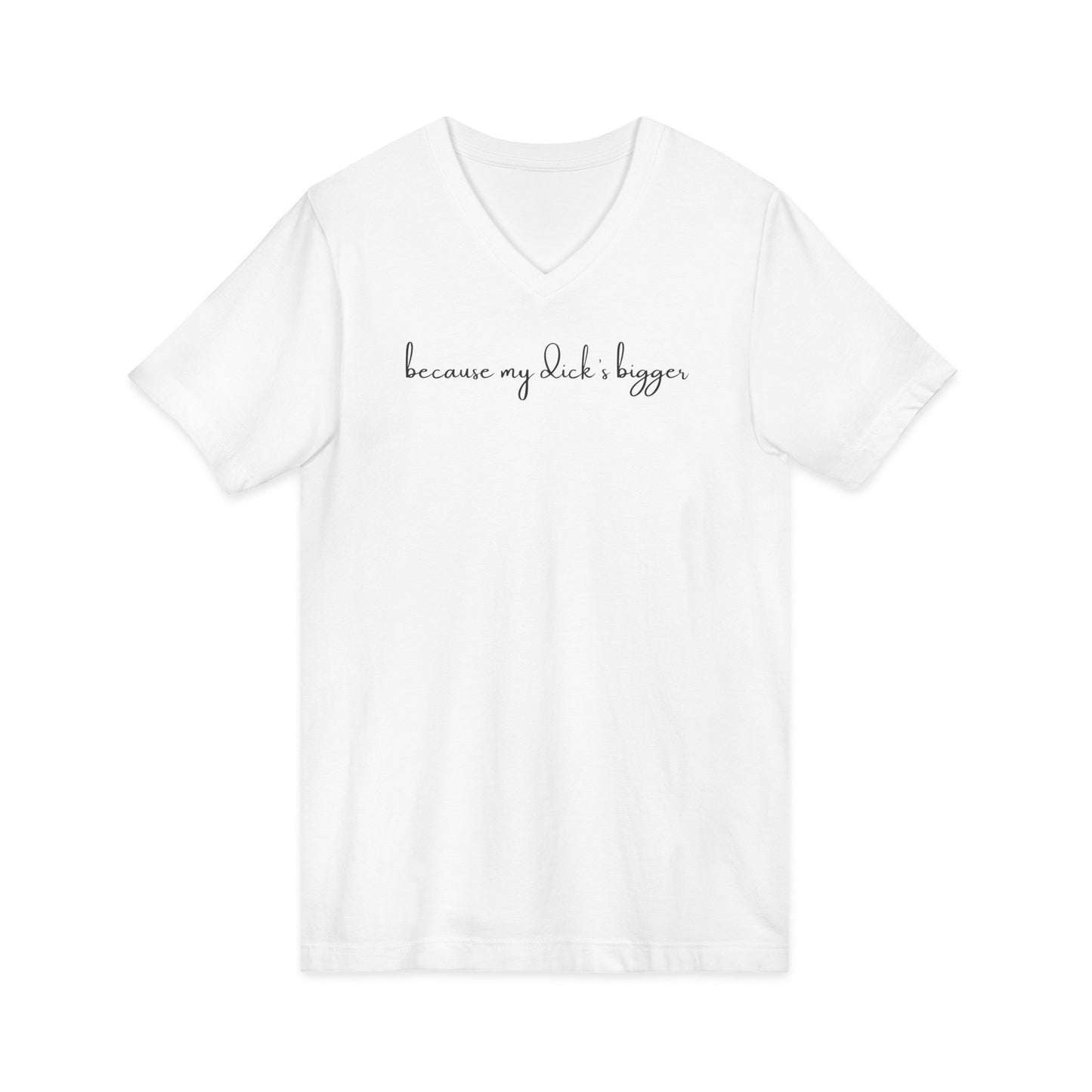 Father Figure - Because my D***** Bigger Unisex V-neck Tee