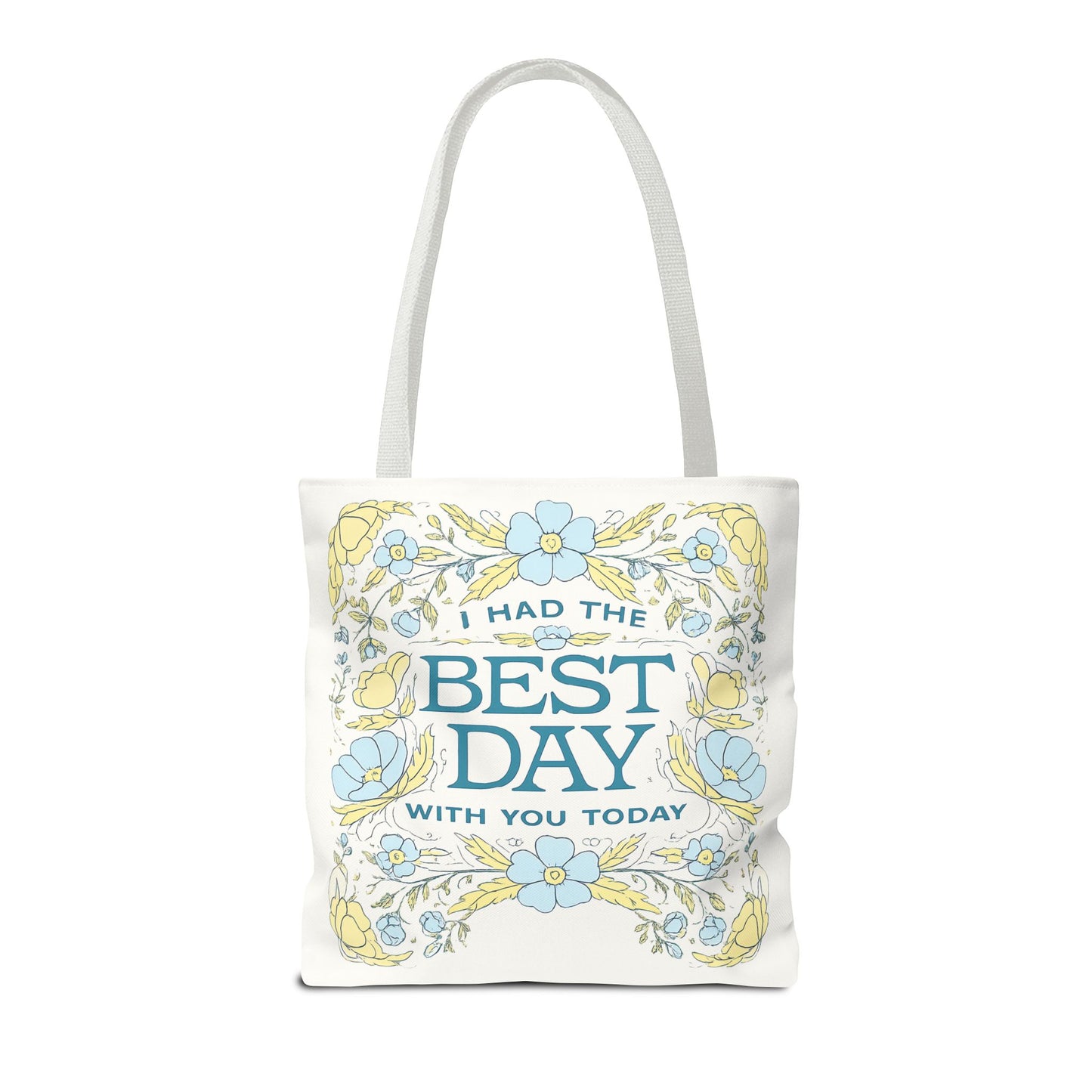 Tote Bag — "I Had the Best Day With You Today" Floral Carryall