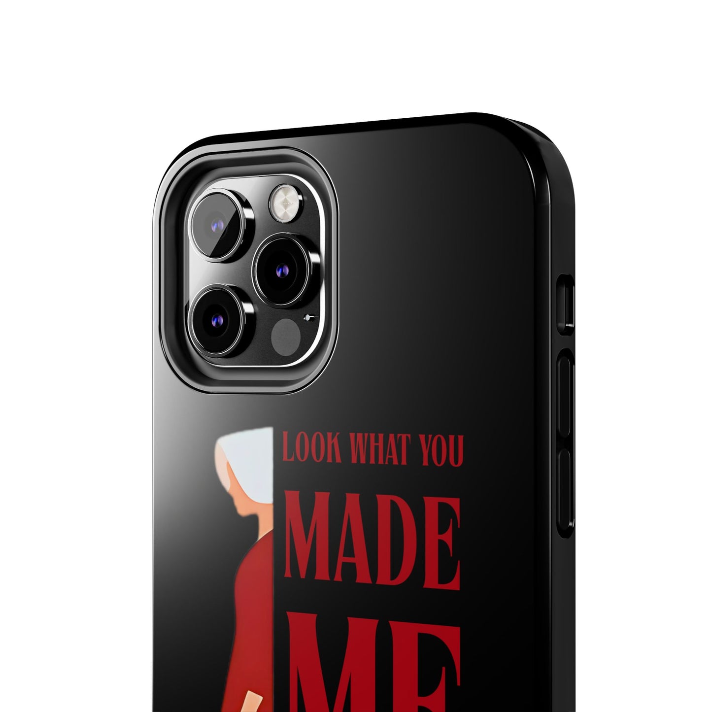 Fierce Phone Case - Look What You Made Me Do Handmaid's Tale, Tough Phone Cover, Gift for Fans, Durable Protection, Unique Design