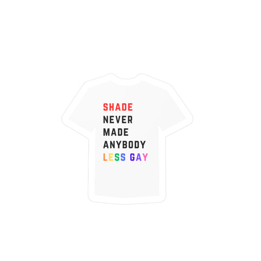 Shade Never Made Anybody Less Gay - 22 Shirt - Vinyl Sticker